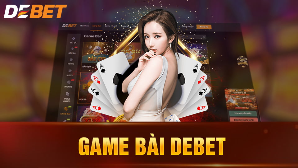 Game bài Debet: Sảnh cá cược hấp dẫn đáng trải nghiệm 2024